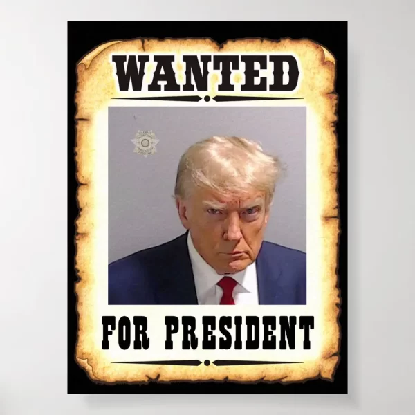 Trump Wanted For President Poster