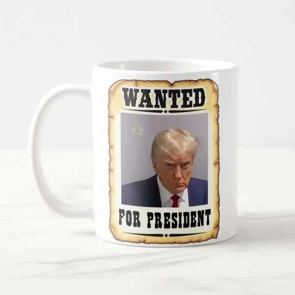 Trump Wanted For President Mug Shot Coffee Mug