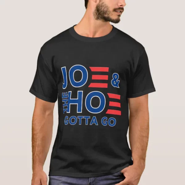 Joe And The Ho Gotta Go T-Shirt